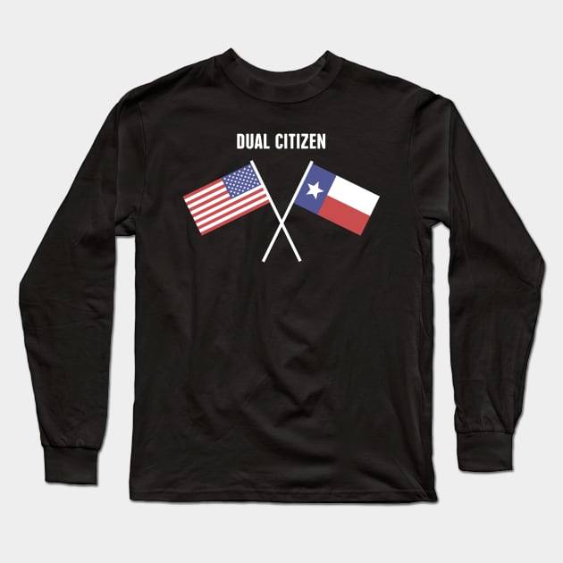 Dual Citizen Of The United States & Texas Long Sleeve T-Shirt by MeatMan